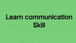 Read more about the article How to learn communication skill in English ?